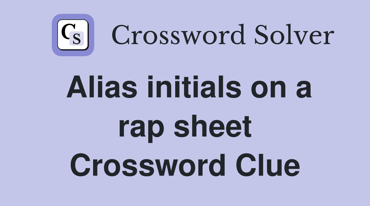 alias-initials-on-a-rap-sheet-crossword-clue-answers-crossword-solver